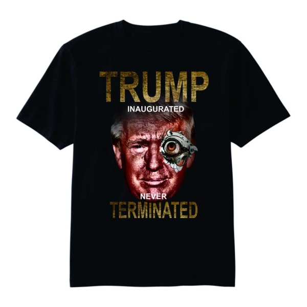 Trump Inaugurated Never Terminated Tee