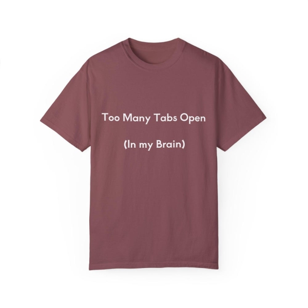 Funny Unisex T-Shirt - "Too Many Tabs Open (In my Brain)"